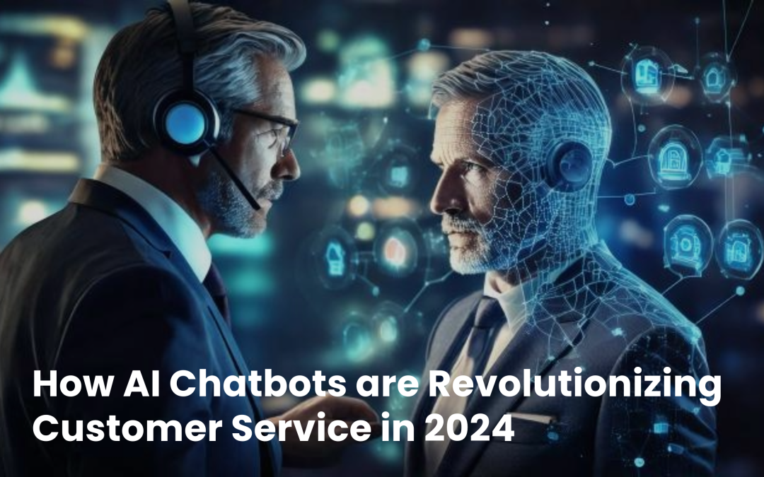 How AI Chatbots are Revolutionizing Customer Service in 2024